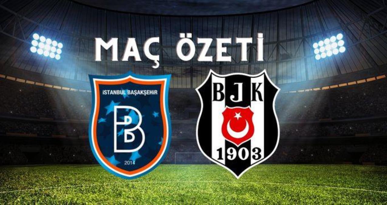 Başakşehir - Beşiktaş maç özeti! (VİDEO) Başakşehir maçı özeti izle! Başakşehir Beşiktaş maçı kaç kaç bitti?