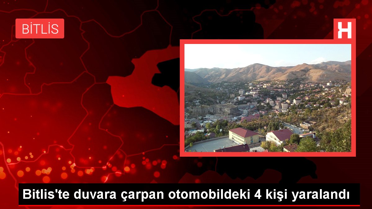 Bitlis'te duvara çarpan arabadaki 4 kişi yaralandı