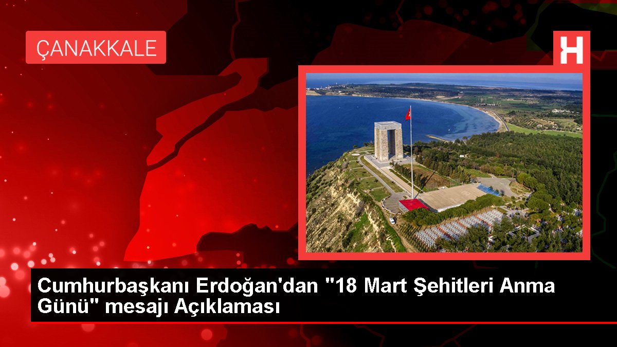 Cumhurbaşkanı Erdoğan'dan "18 Mart Şehitleri Anma Günü" iletisi Açıklaması