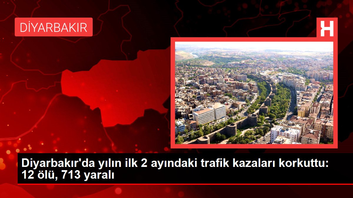 Diyarbakır'da yılın birinci 2 ayındaki trafik kazaları korkuttu: 12 meyyit, 713 yaralı