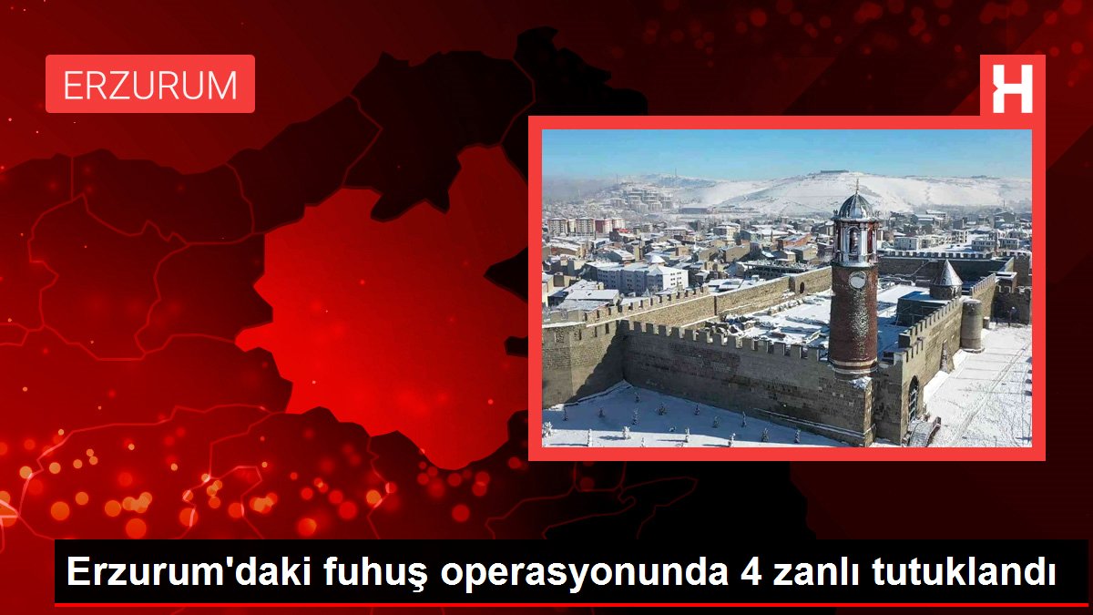 Erzurum'daki fuhuş operasyonunda 4 zanlı tutuklandı