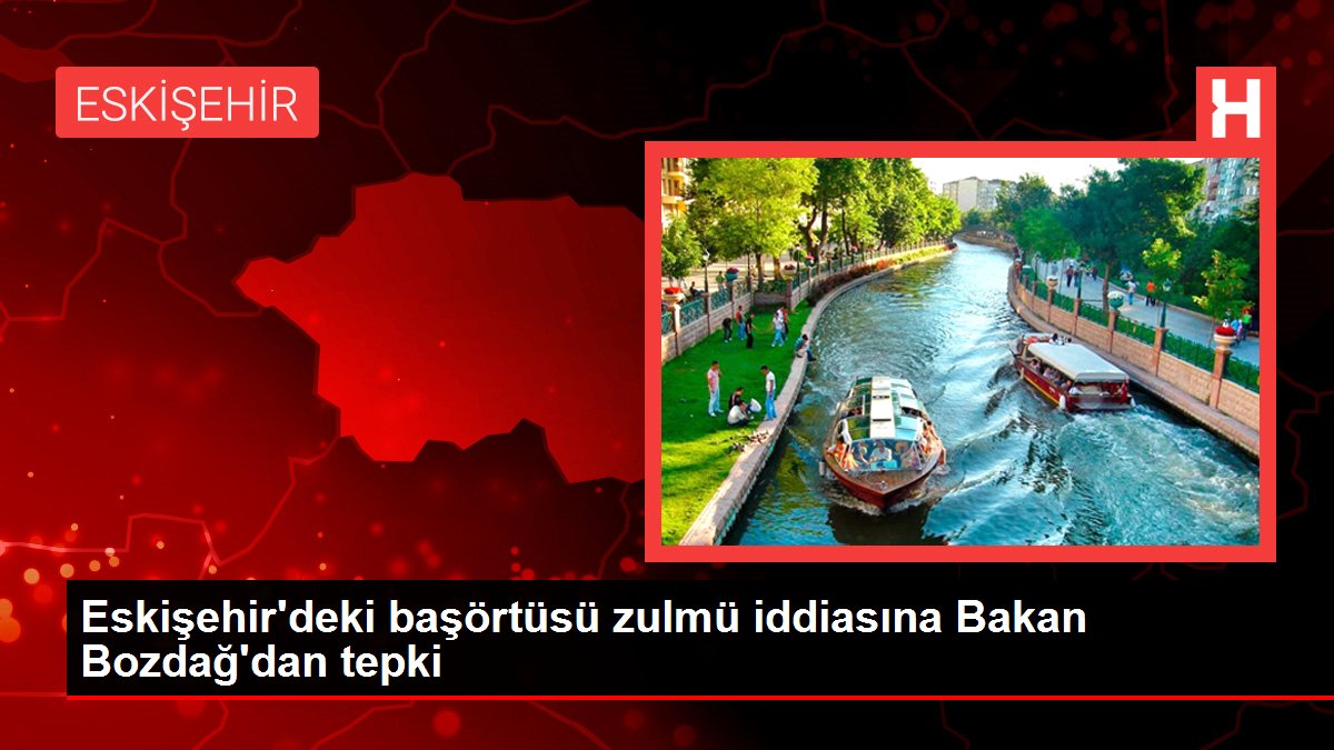Eskişehir'deki başörtüsü zulmü savına Bakan Bozdağ'dan reaksiyon