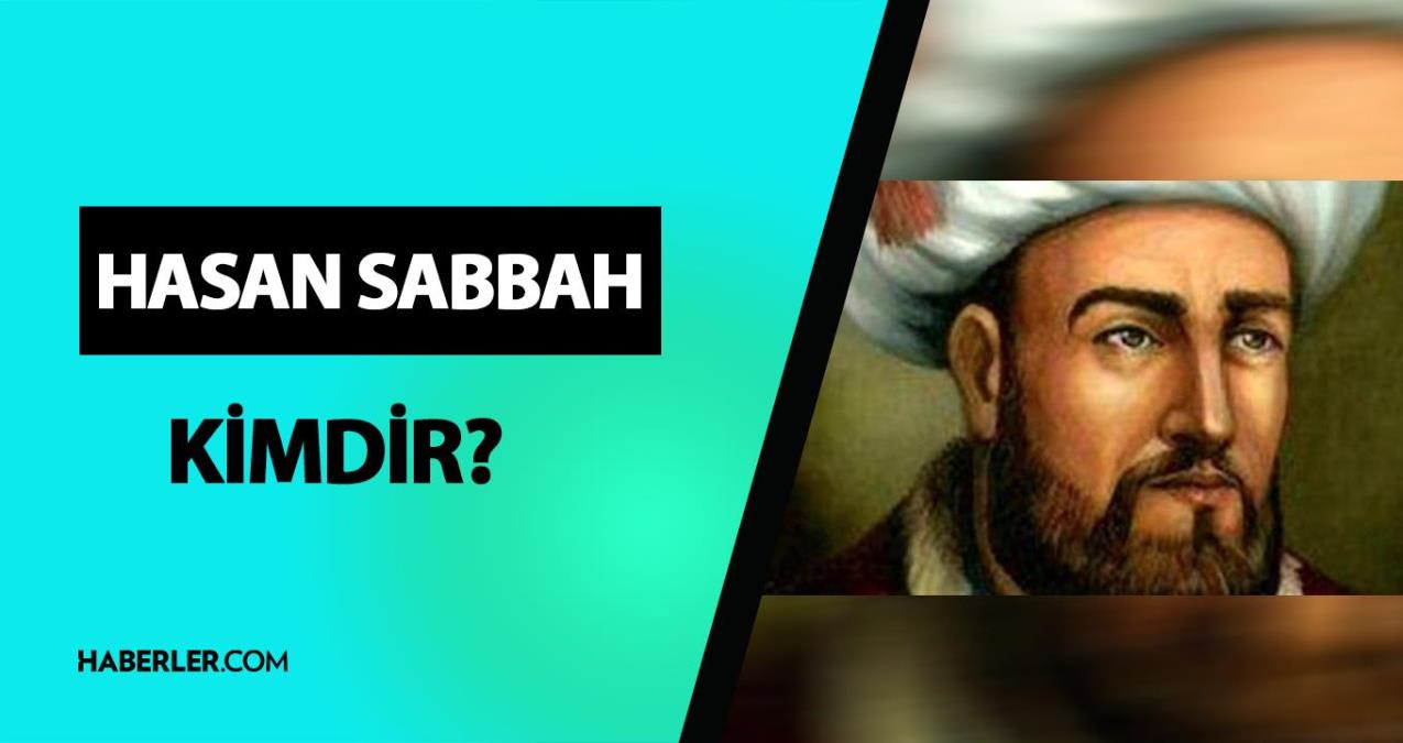 Hasan Sabbah kimdir? Hasan Sabbah hayatı ve biyografisi!