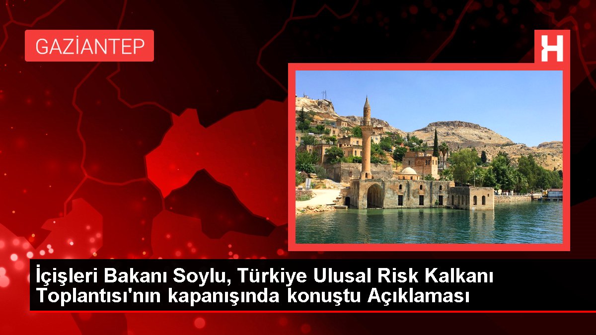 İçişleri Bakanı Soylu, Türkiye Ulusal Risk Kalkanı Toplantısı'nın kapanışında konuştu Açıklaması