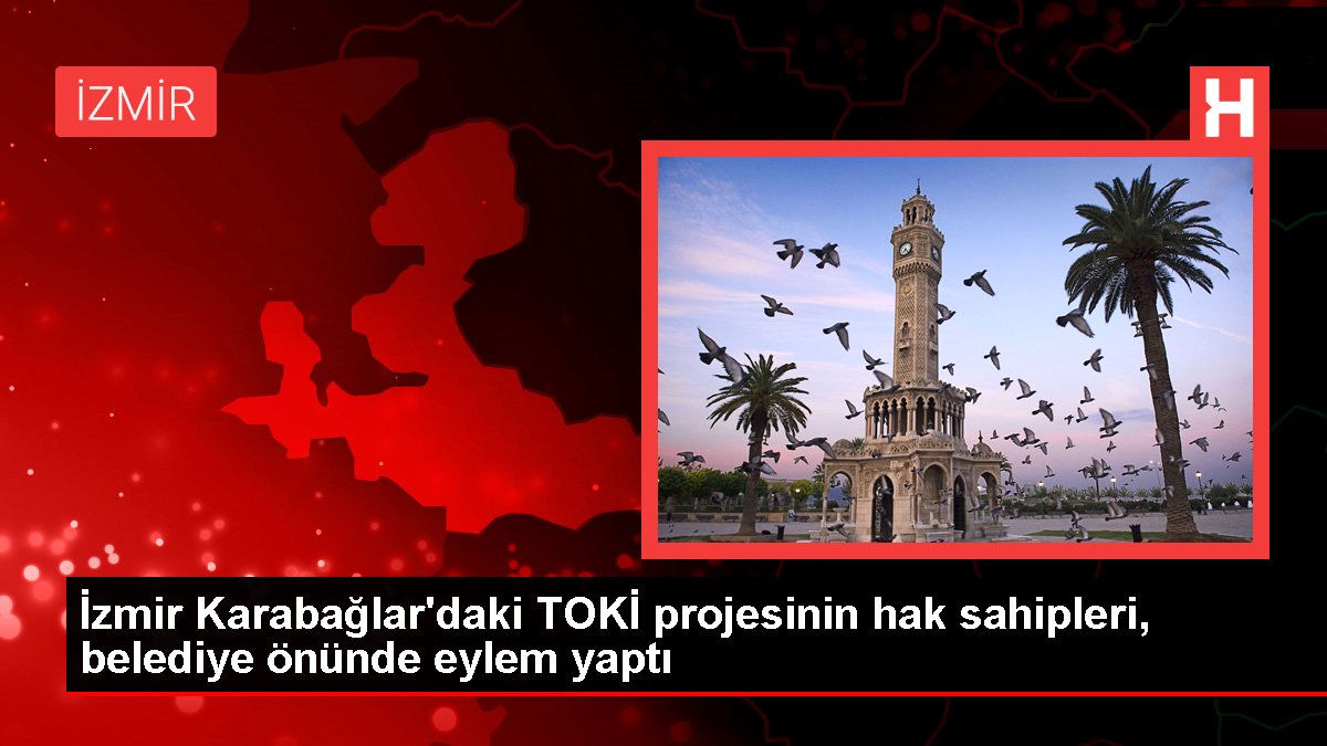İzmir Karabağlar'daki TOKİ projesinin hak sahipleri, belediye önünde aksiyon yaptı