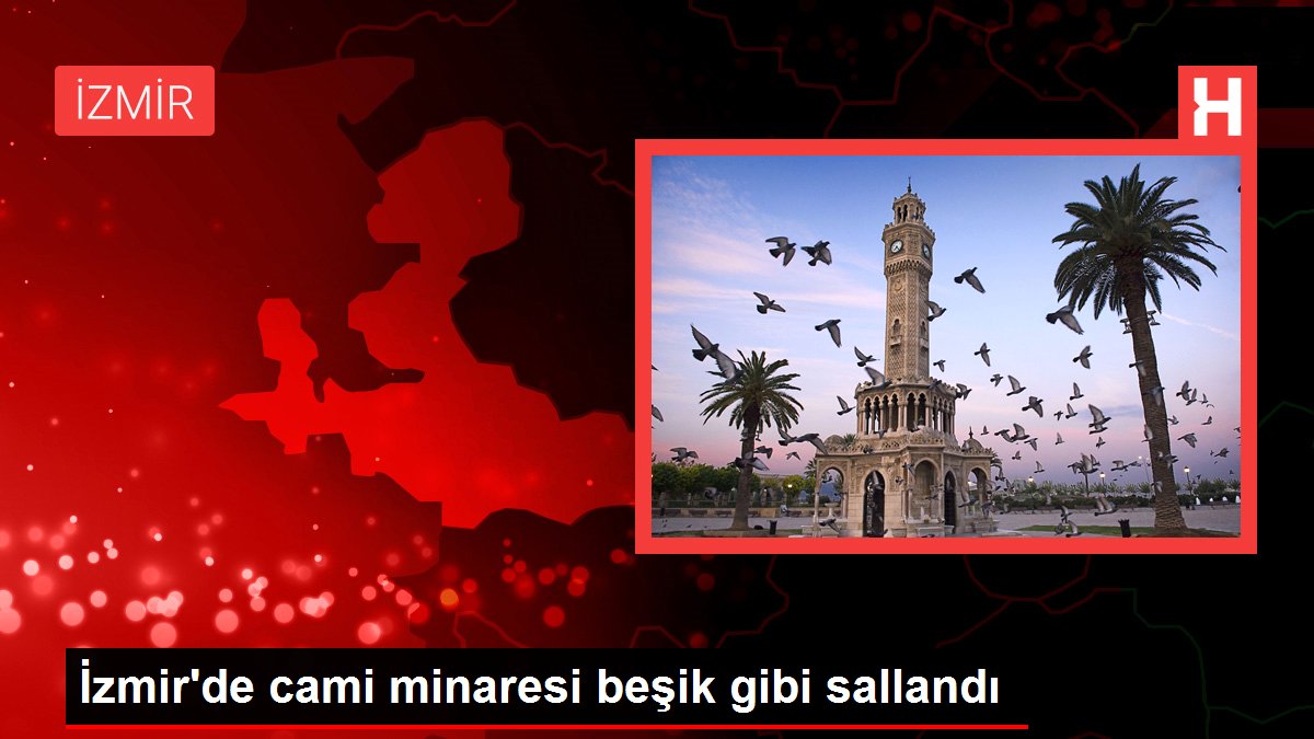 İzmir'de cami minaresi beşik üzere sallandı