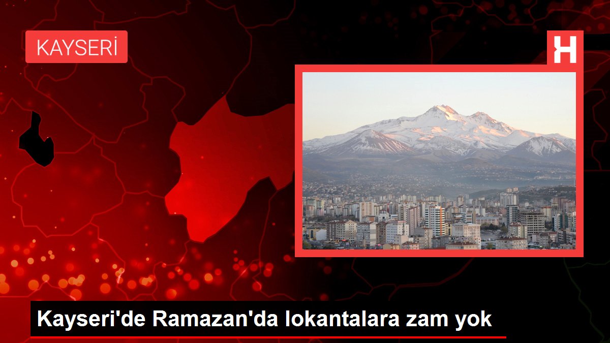 Kayseri'de Ramazan'da lokantalara artırım yok