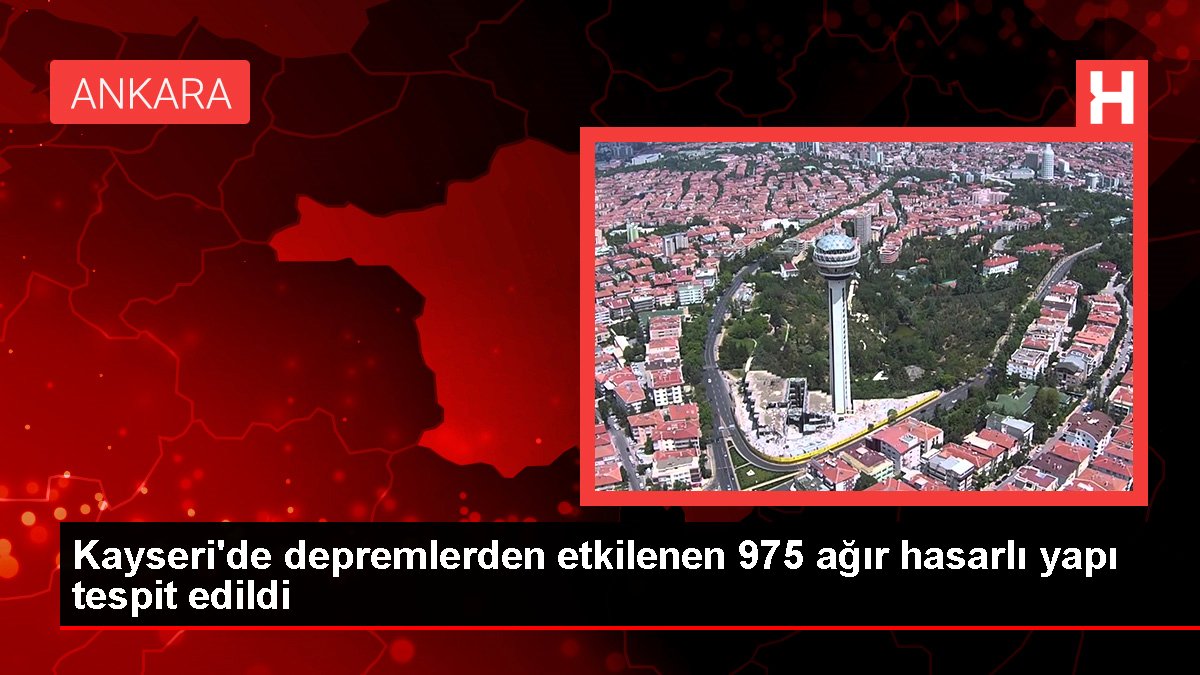 Kayseri'de sarsıntılardan etkilenen 975 ağır hasarlı yapı tespit edildi