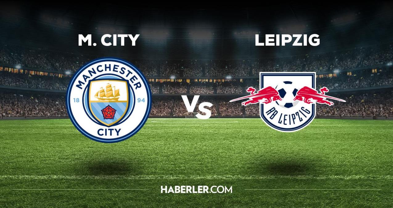 Manchester City Leipzig maçı ne vakit, saat kaçta, hangi kanalda? Manchester City Leipzig maçı saat kaçta başlayacak, nerede yayınlanacak?