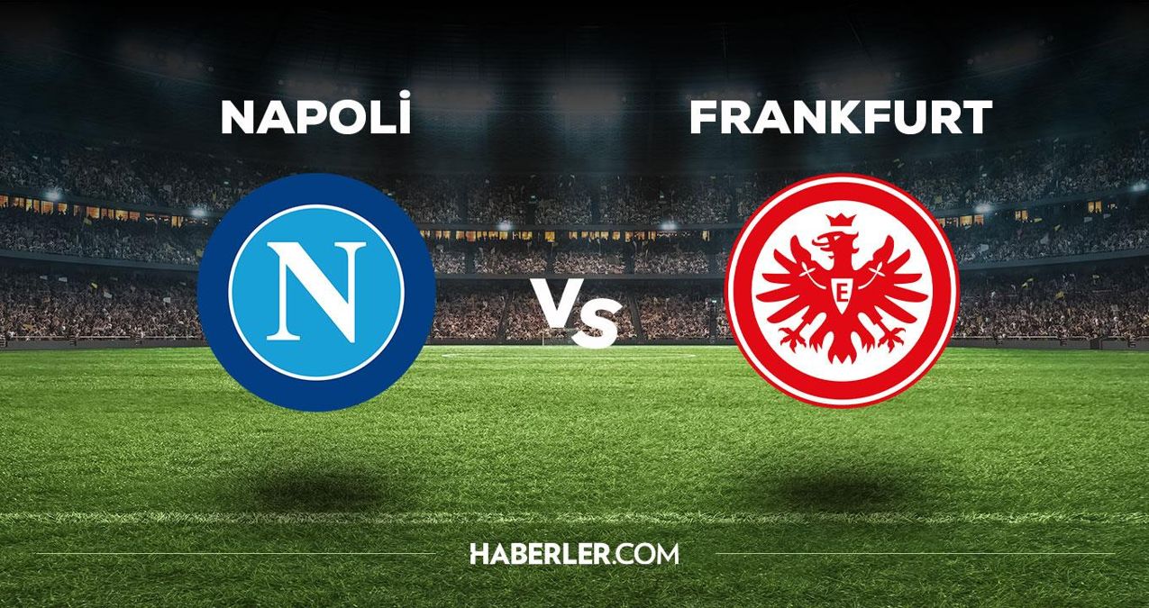 Napoli Frankfurt maçı ne vakit, saat kaçta, hangi kanalda? Napoli Frankfurt maçı saat kaçta başlayacak, nerede yayınlanacak?