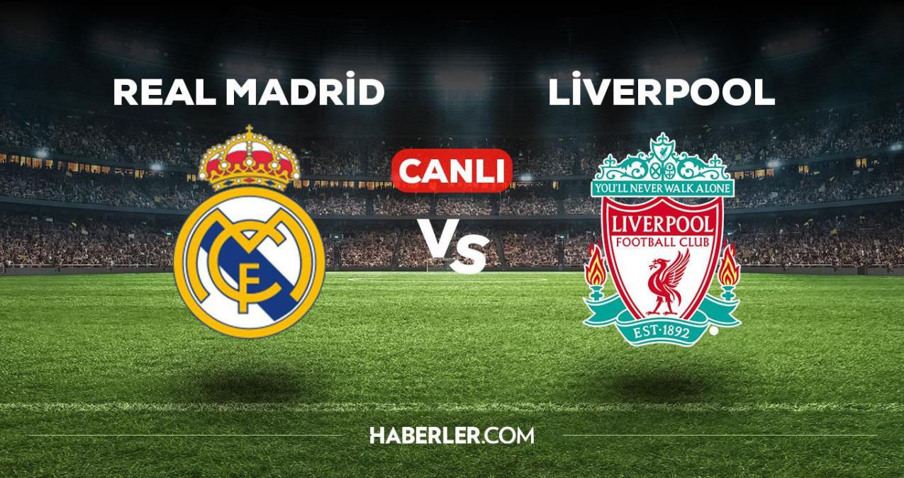 Real Madrid Liverpool maçı CANLI izle! Real Madrid Liverpool maçı canlı yayın izle! Real Madrid Liverpool nereden, nasıl izlenir?