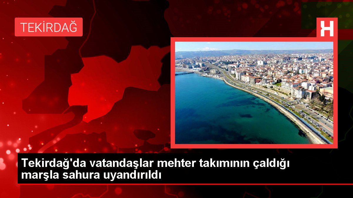 Tekirdağ'da vatandaşlar mehter grubunun çaldığı marşla sahura uyandırıldı