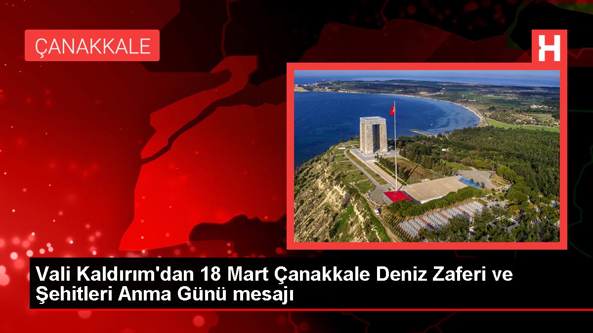 Vali Kaldırım'dan 18 Mart Çanakkale Deniz Zaferi ve Şehitleri Anma Günü bildirisi