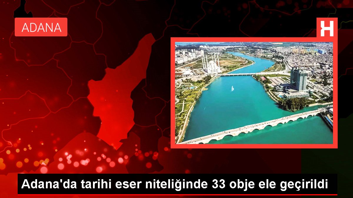 Adana'da tarihi eser niteliğinde 33 nesne ele geçirildi