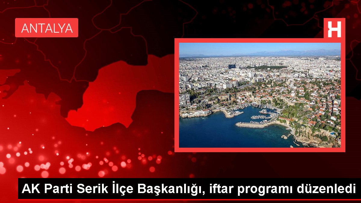 AK Parti Serik İlçe Başkanlığı, iftar programı düzenledi