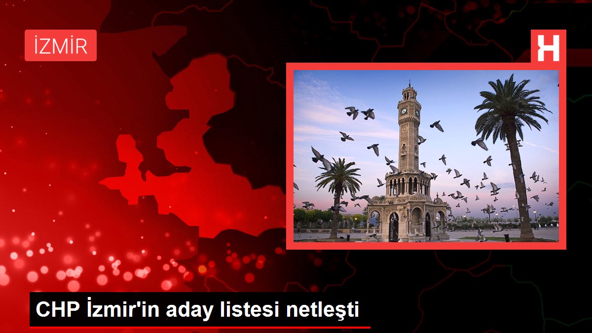 CHP İzmir'in aday listesi netleşti
