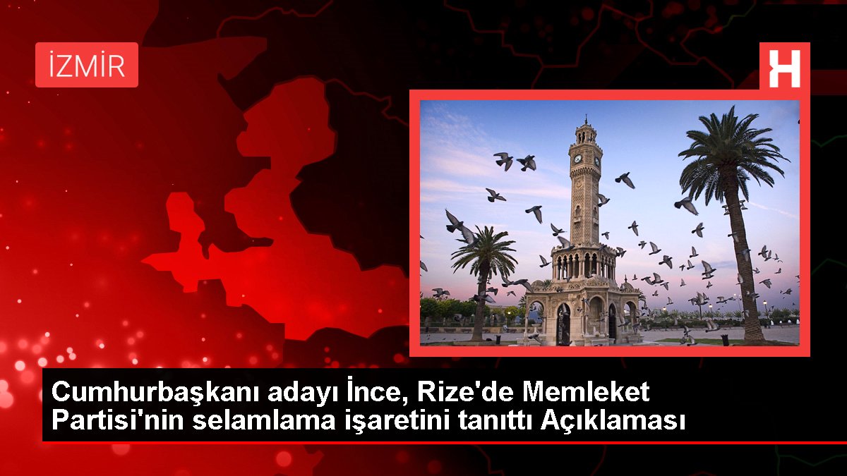 Cumhurbaşkanı adayı İnce, Rize'de Memleket Partisi'nin selamlama işaretini tanıttı Açıklaması