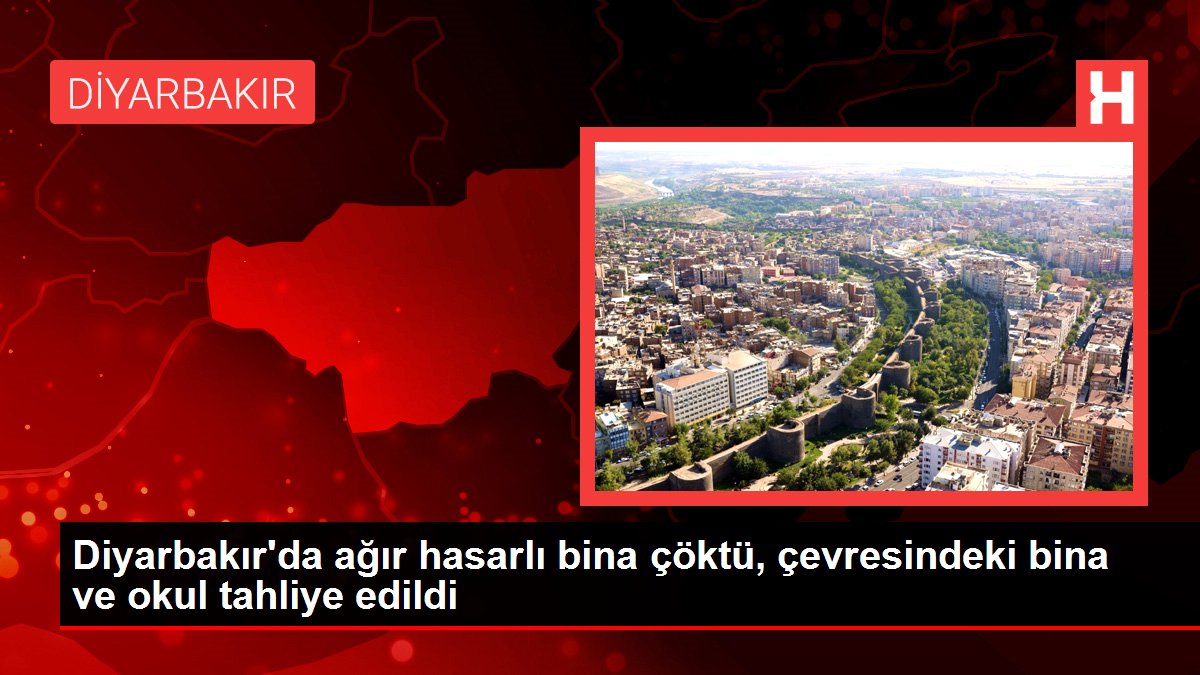 Diyarbakır'da ağır hasarlı bina çöktü, etrafındaki bina ve okul tahliye edildi