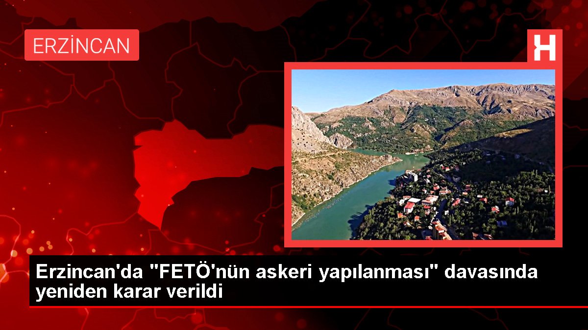 Erzincan'da "FETÖ'nün askeri yapılanması" davasında tekrar karar verildi