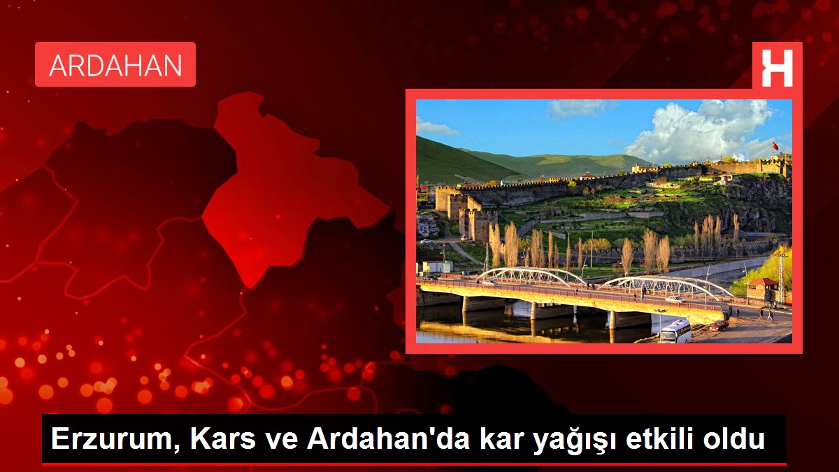 Erzurum, Kars ve Ardahan'da kar yağışı tesirli oldu