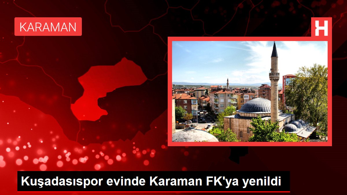Kuşadasıspor meskeninde Karaman FK'ya yenildi