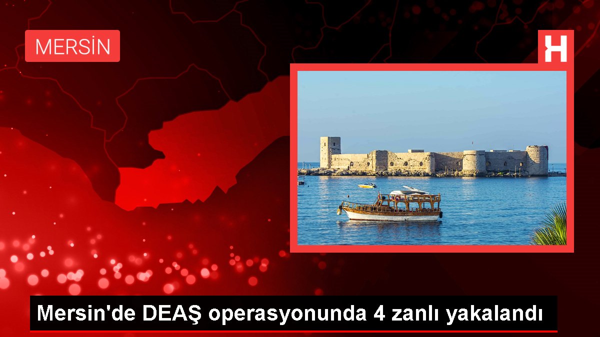Mersin'de DEAŞ operasyonunda 4 zanlı yakalandı