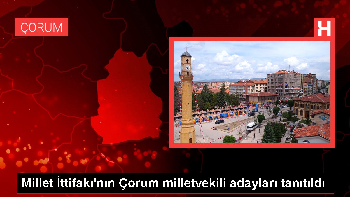Millet İttifakı'nın Çorum milletvekili adayları tanıtıldı