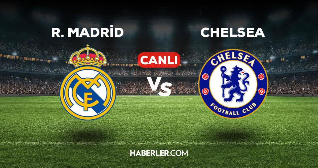 Real Madrid - Chelsea maçı CANLI izle! Real Madrid - Chelsea maçı canlı yayın izle! Real Madrid - Chelsea nereden, nasıl izlenir?