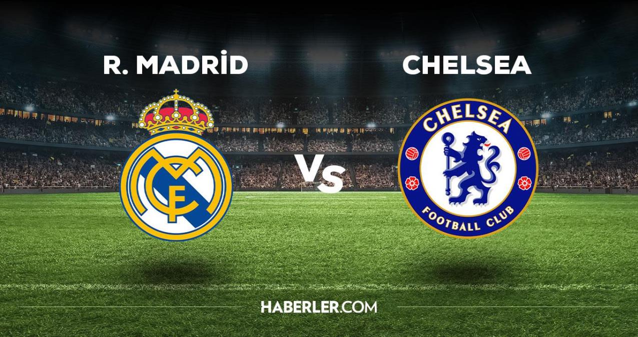 Real Madrid - Chelsea maçı ne vakit, saat kaçta, hangi kanalda? Real Madrid - Chelsea maçı saat kaçta başlayacak, nerede yayınlanacak?