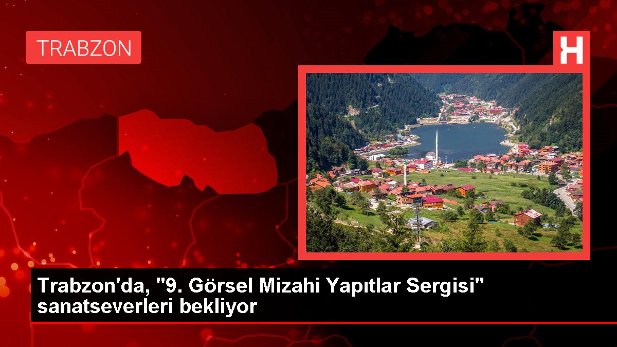 Trabzon'da, "9. Görsel Mizahi Yapıtlar Sergisi" sanatseverleri bekliyor