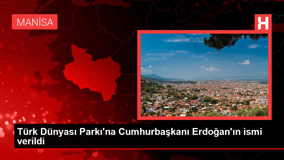 Türk Dünyası Parkı'na Cumhurbaşkanı Erdoğan'ın ismi verildi