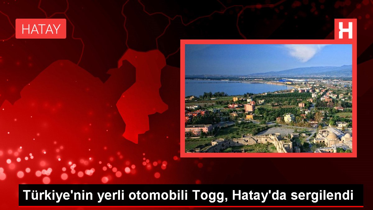 Türkiye'nin yerli arabası Togg, Hatay'da sergilendi