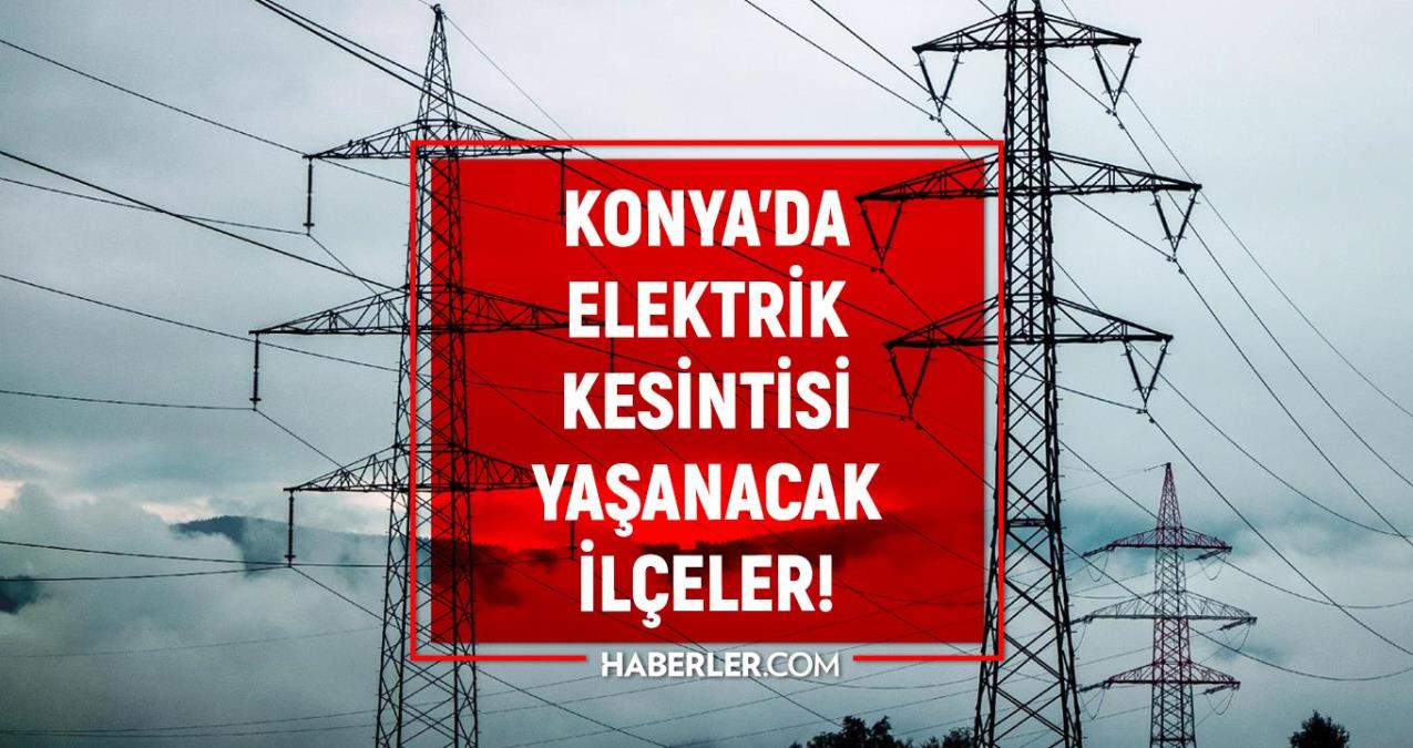 15-16 Nisan Konya elektrik kesintisi! ŞİMDİKİ KESİNTİLER! Konya'da elektrik ne vakit gelecek?