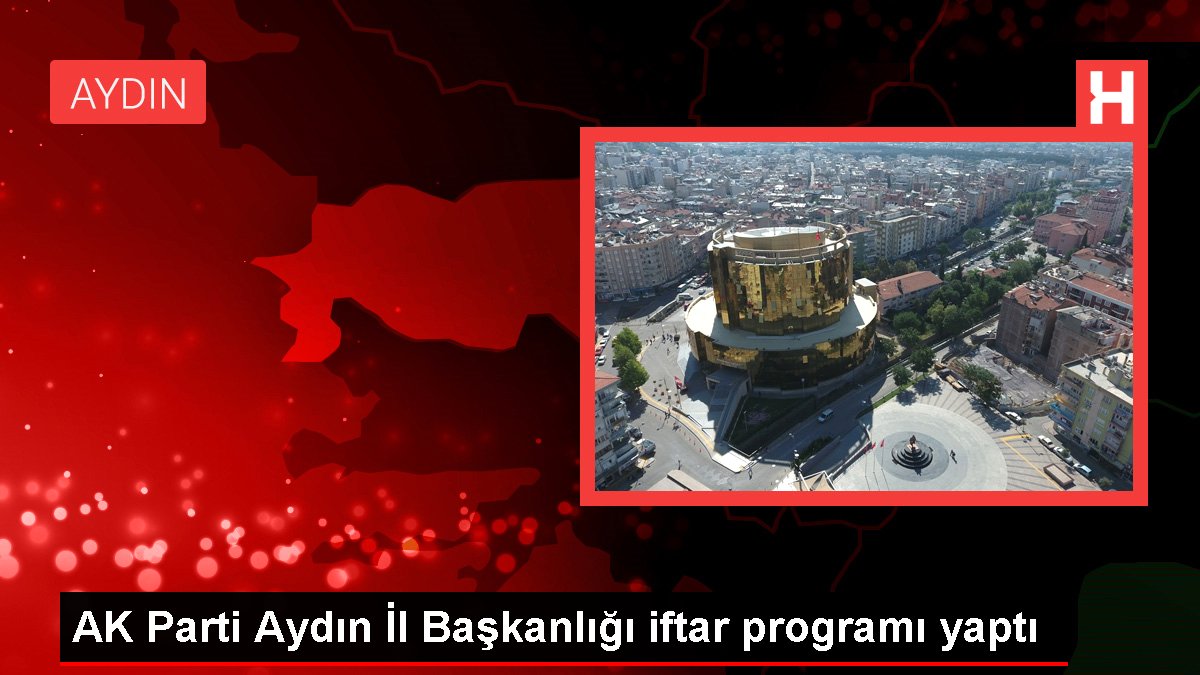 AK Parti Aydın Vilayet Başkanlığı iftar programı yaptı