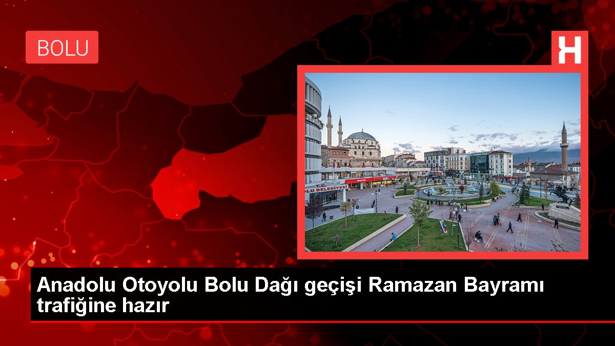 Anadolu Otoyolu Bolu Dağı geçişi Ramazan Bayramı trafiğine hazır