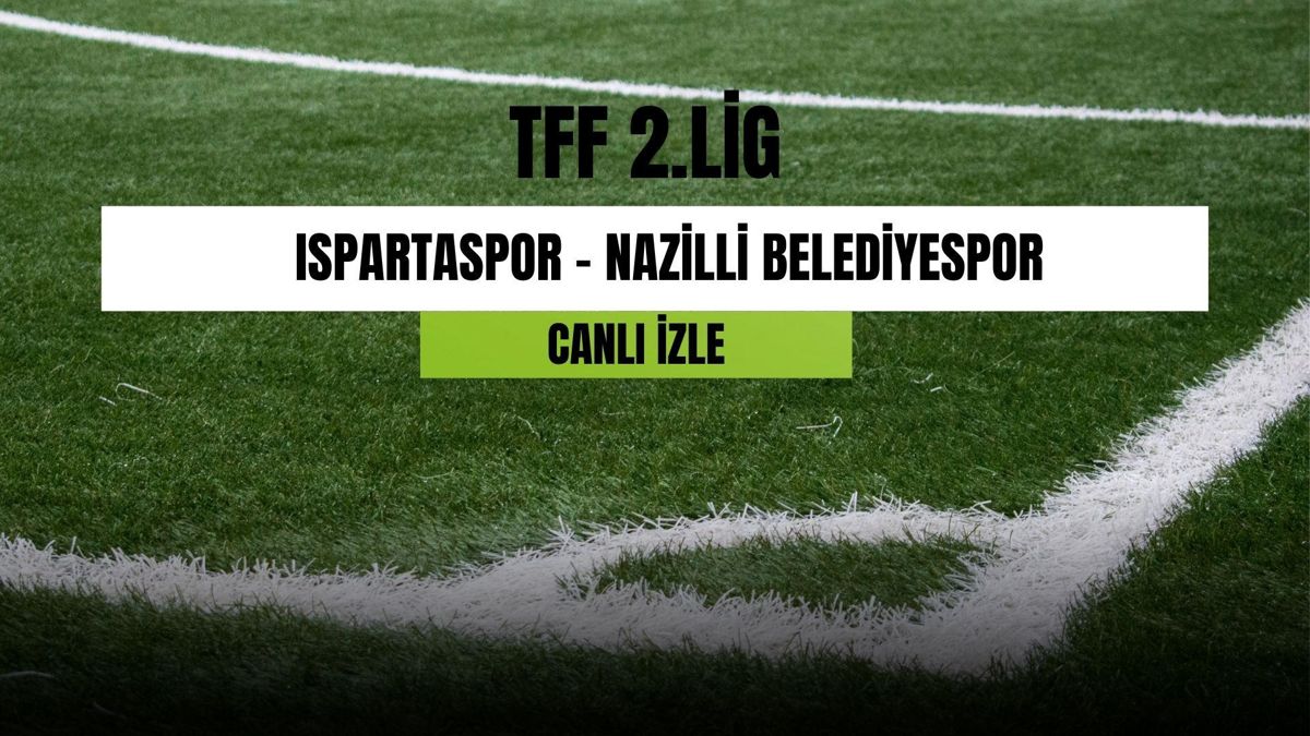 CANLI İZLE| Ispartaspor- Nazilli Belediyespor maçı canlı izle! Ispartaspor- Nazilli maçı hangi kanalda? Ispartaspor- Nazilli canlı izleme linki!