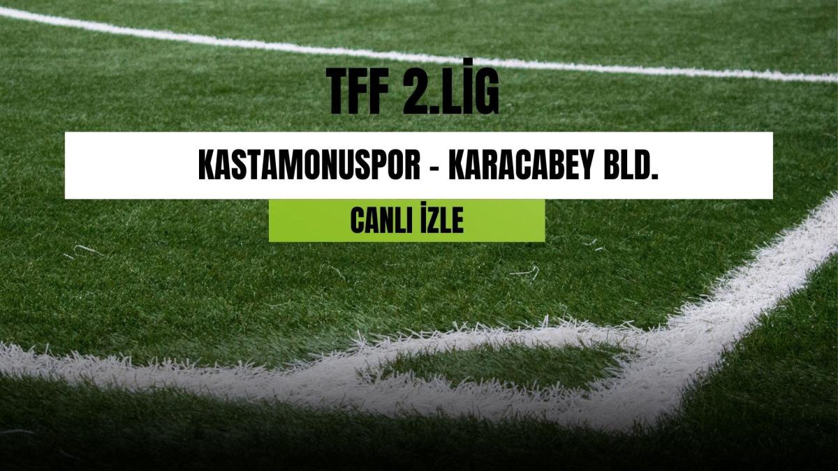 CANLI İZLE| Kastamonuspor - Karacabey Bld. maçı canlı izle! Kastamonuspor- Karacabey Bld. maçı hangi kanalda? Kastamonuspor- Karacabey Bld. canlı!