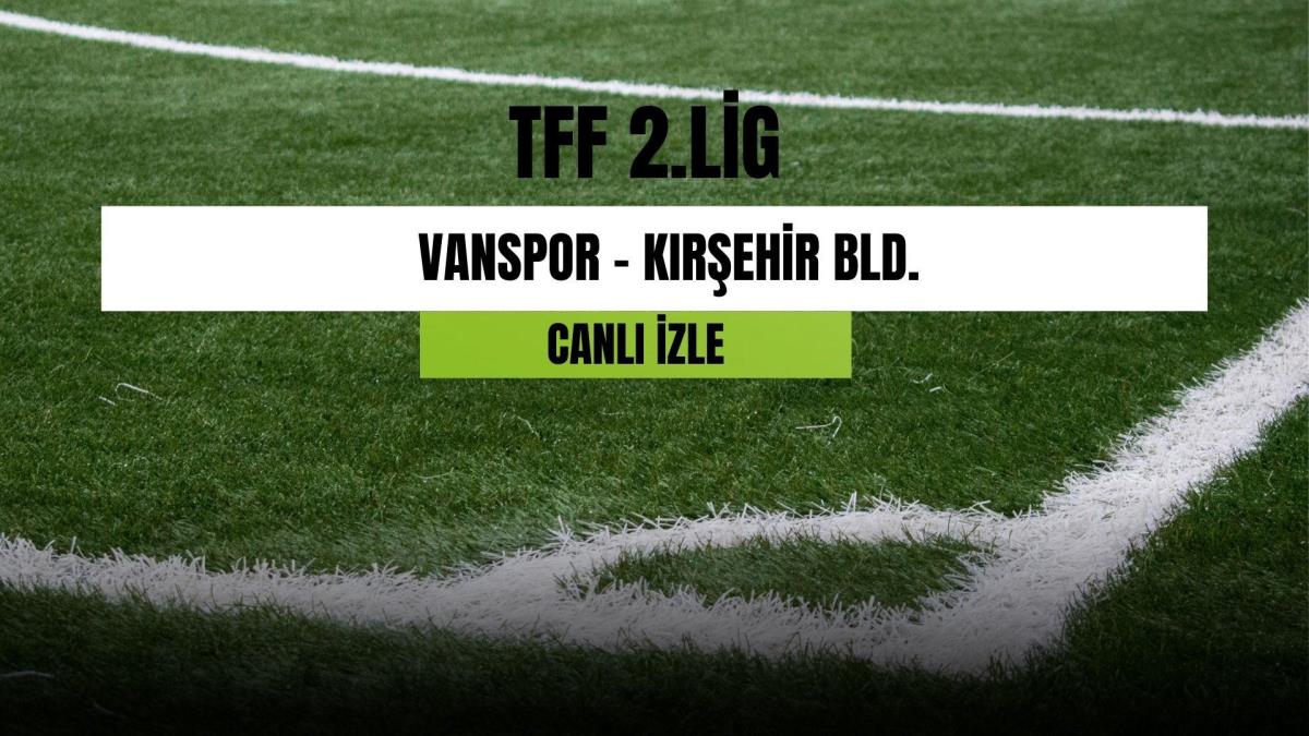 CANLI İZLE| Vanspor - Kırşehir Bld. maçı canlı izle! Vanspor - Kırşehir Bld. maçı hangi kanalda? Vanspor - Kırşehir Bld. canlı izle!
