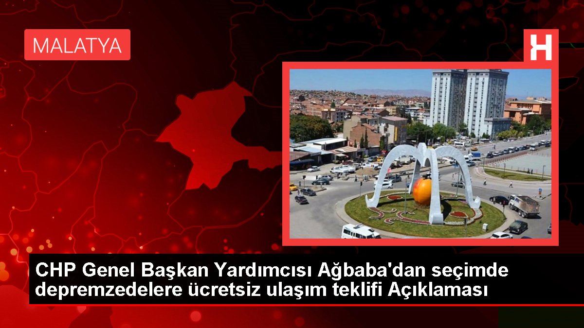 CHP Genel Lider Yardımcısı Ağbaba'dan seçimde depremzedelere fiyatsız ulaşım teklifi Açıklaması