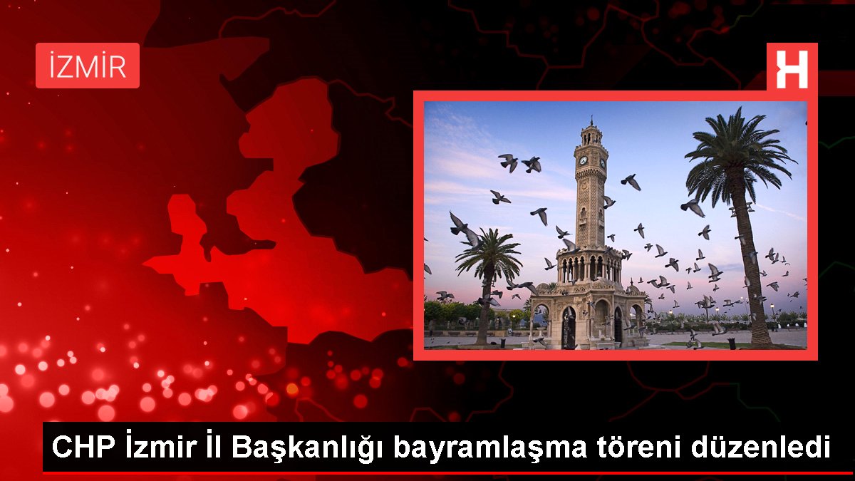 CHP İzmir Vilayet Başkanlığı bayramlaşma merasimi düzenledi