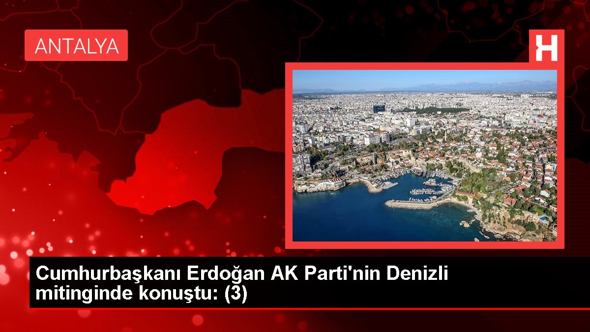 Cumhurbaşkanı Erdoğan AK Parti'nin Denizli mitinginde konuştu: (3)