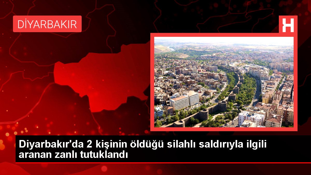 Diyarbakır'da 2 kişinin öldüğü silahlı akınla ilgili aranan zanlı tutuklandı