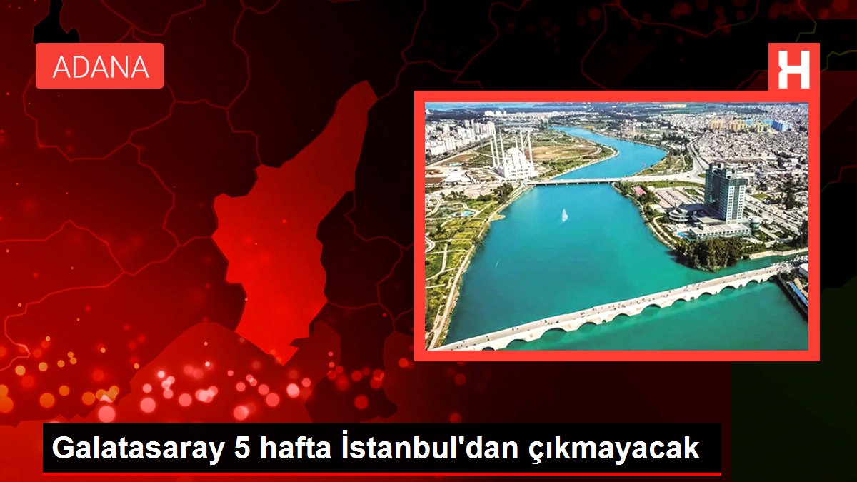 Galatasaray 5 hafta İstanbul'dan çıkmayacak