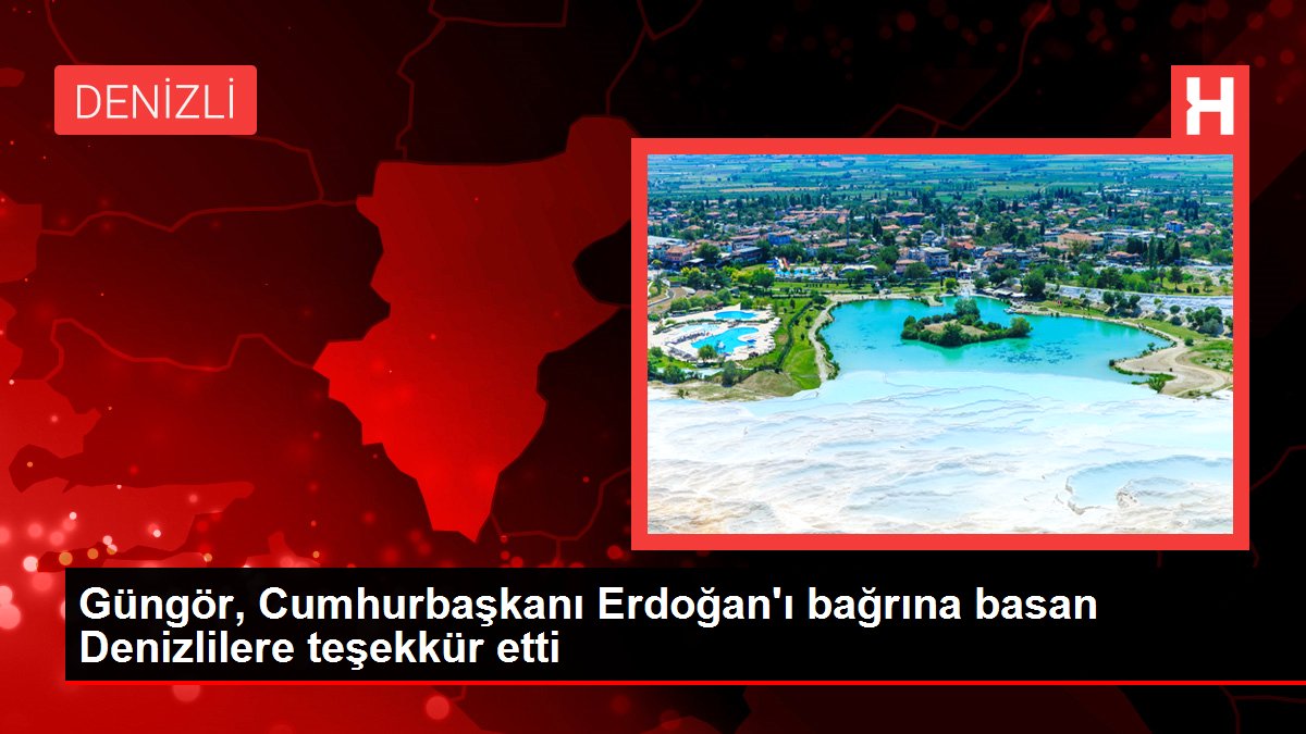 Güngör, Cumhurbaşkanı Erdoğan'ı bağrına basan Denizlilere teşekkür etti