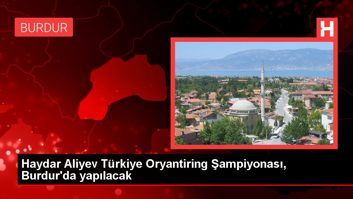Haydar Aliyev Türkiye Oryantiring Şampiyonası, Burdur'da yapılacak