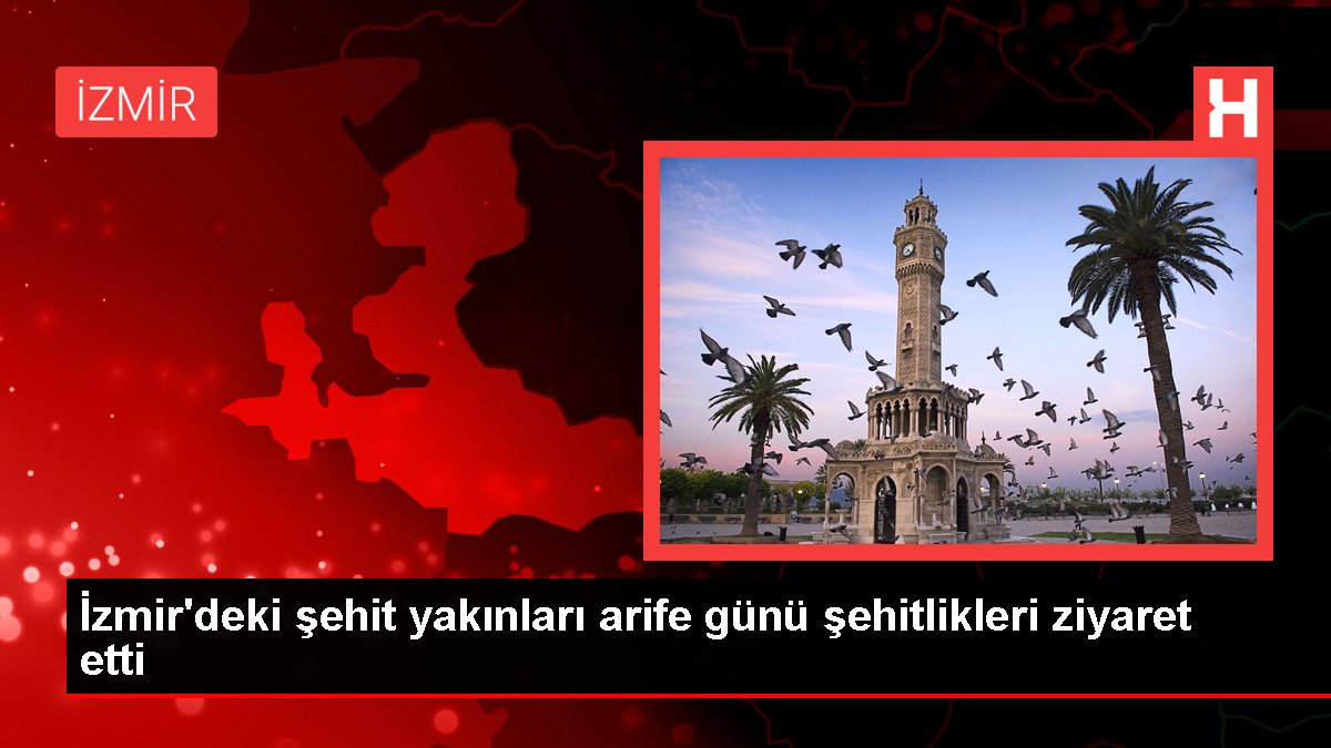 İzmir'deki şehit yakınları arife günü şehitlikleri ziyaret etti