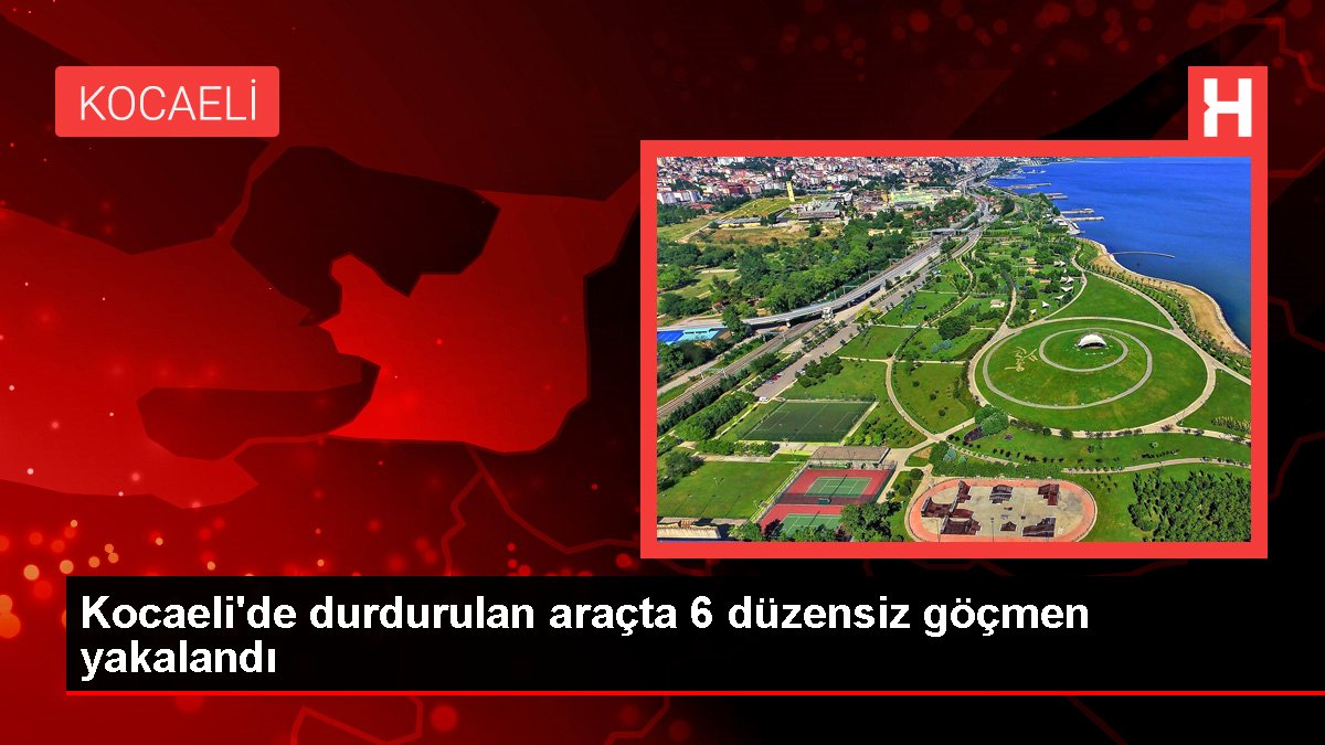 Kocaeli'de durdurulan araçta 6 sistemsiz göçmen yakalandı