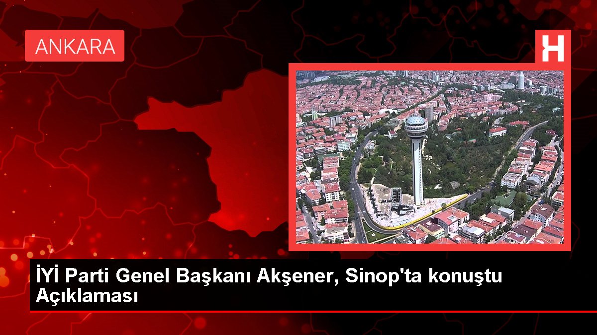 ÂLÂ Parti Genel Lideri Akşener, Sinop'ta konuştu Açıklaması