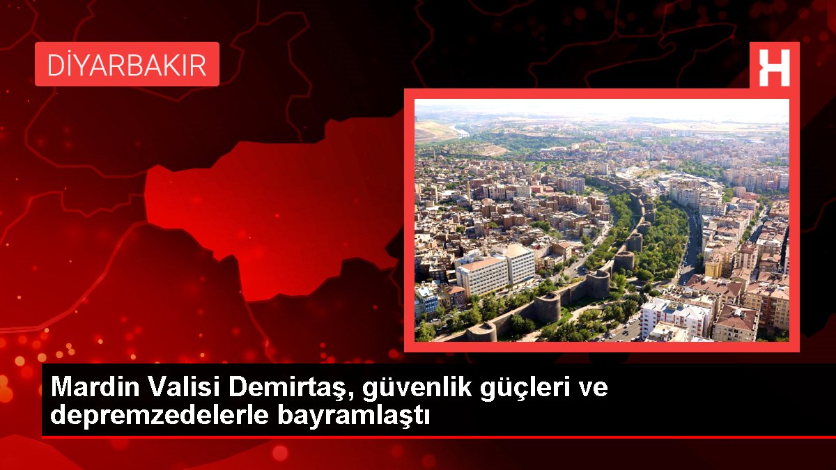 Mardin Valisi Demirtaş, güvenlik güçleri ve depremzedelerle bayramlaştı