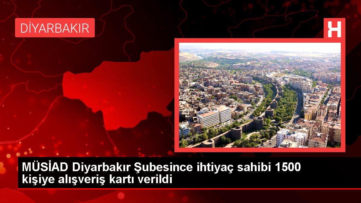 MÜSİAD Diyarbakır Şubesince gereksinim sahibi 1500 şahsa alışveriş kartı verildi